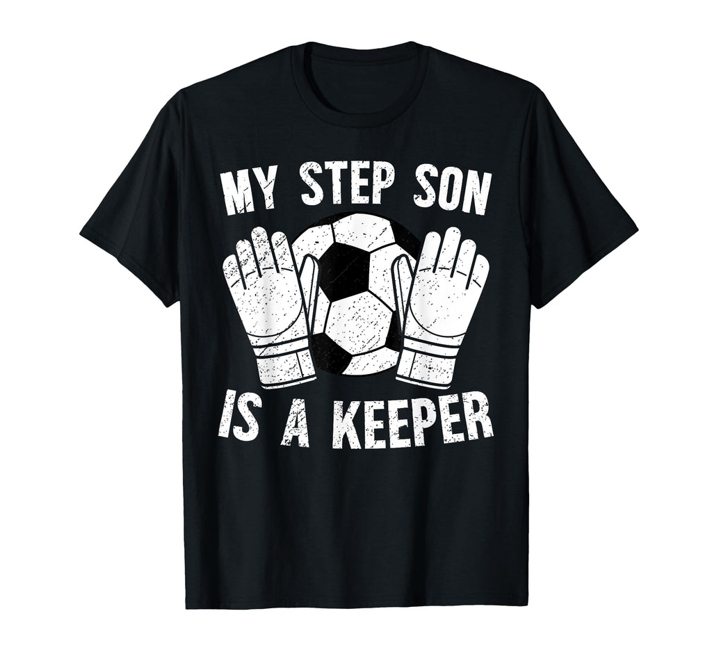 Soccer Keeper Step Dad Soccer Goalie T-Shirt - Casual Everyday Wear Unisex - T-Shirt, Sweatshirt, Hoodie