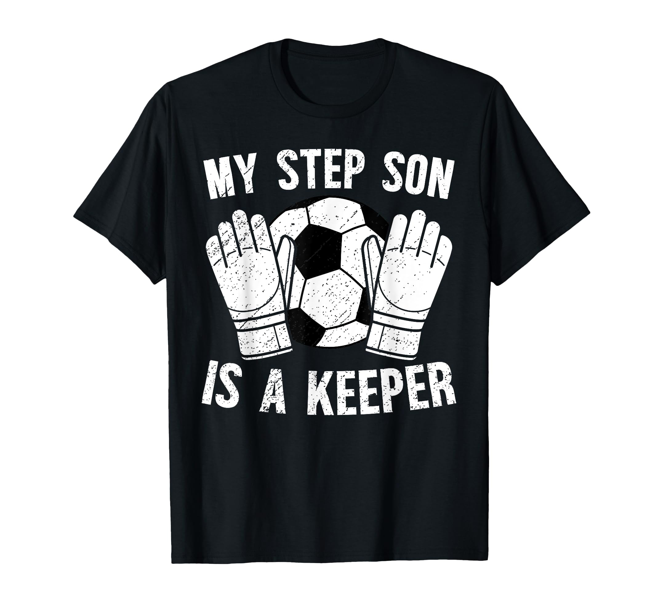 Soccer Keeper Step Dad Soccer Goalie T-Shirt - Casual Everyday Wear Unisex - T-Shirt, Sweatshirt, Hoodie