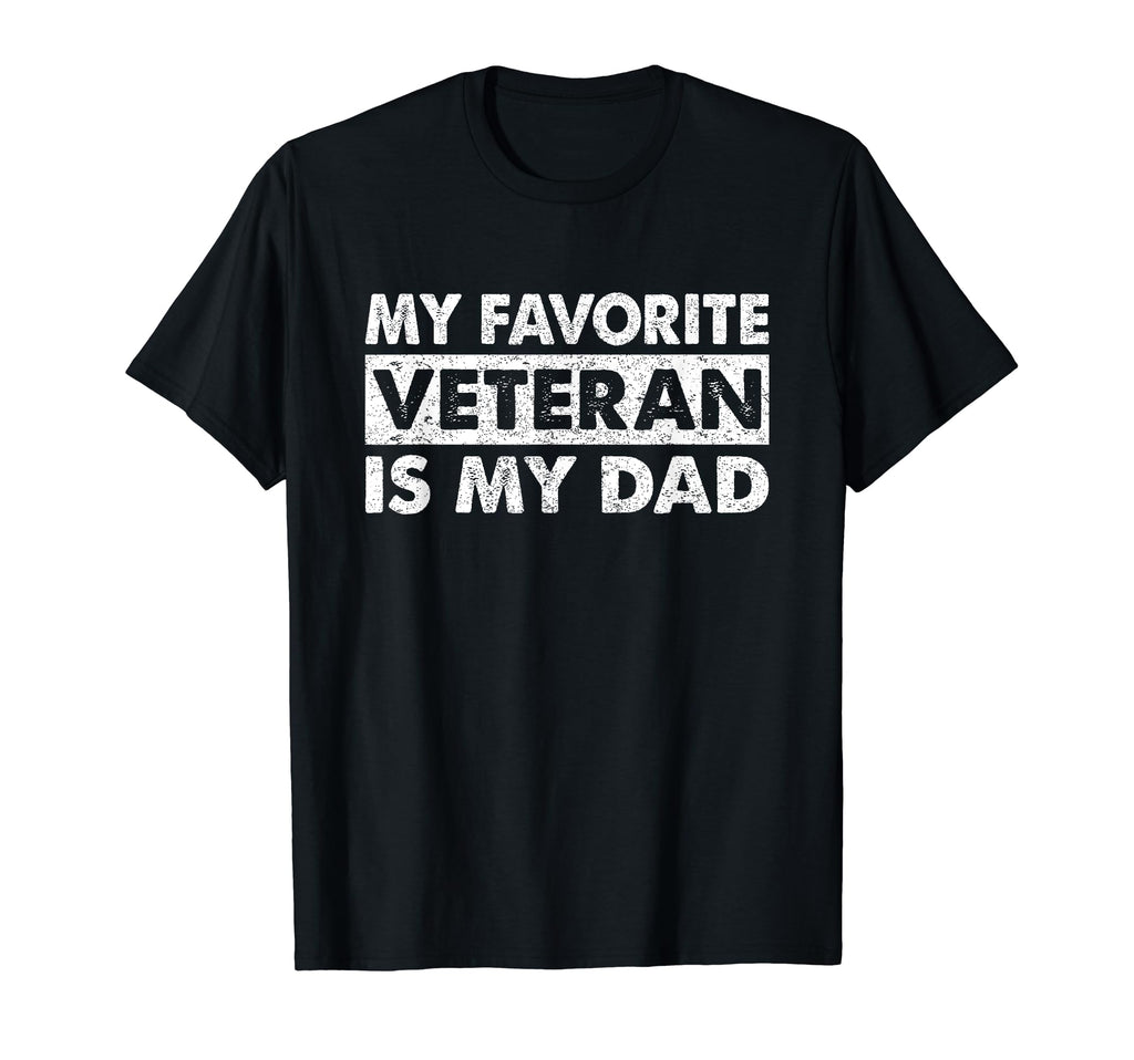 Father Veterans Day My Favorite T-Shirt - Casual Everyday Wear Men Women - T-Shirt, Sweatshirt, Hoodie