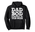 Dad Bod Powered Tex Mex Father Hoodie - Casual Everyday Wear Men Women - T-Shirt, Sweatshirt, Hoodie