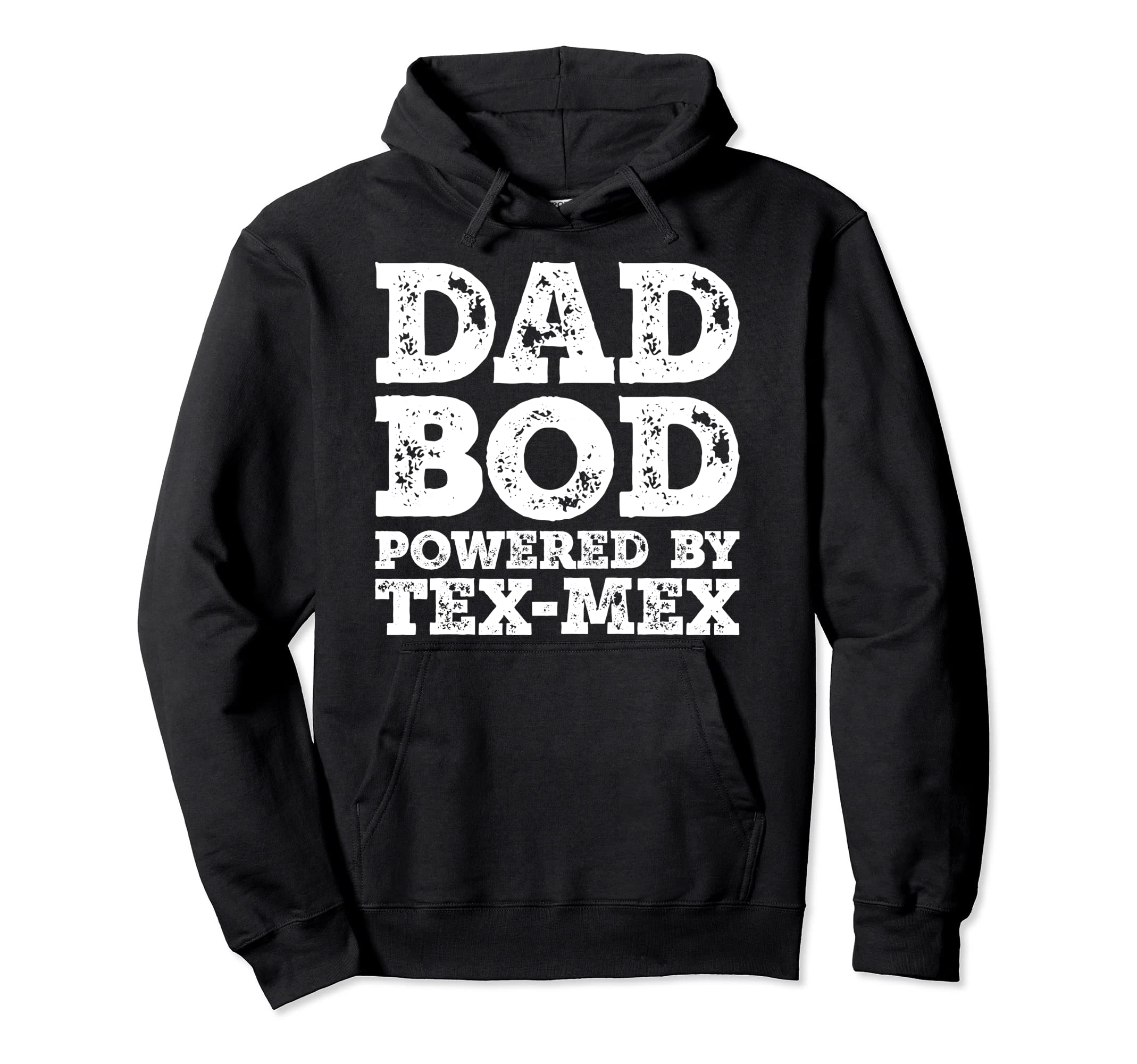 Dad Bod Powered Tex Mex Father Hoodie - Casual Everyday Wear Men Women - T-Shirt, Sweatshirt, Hoodie