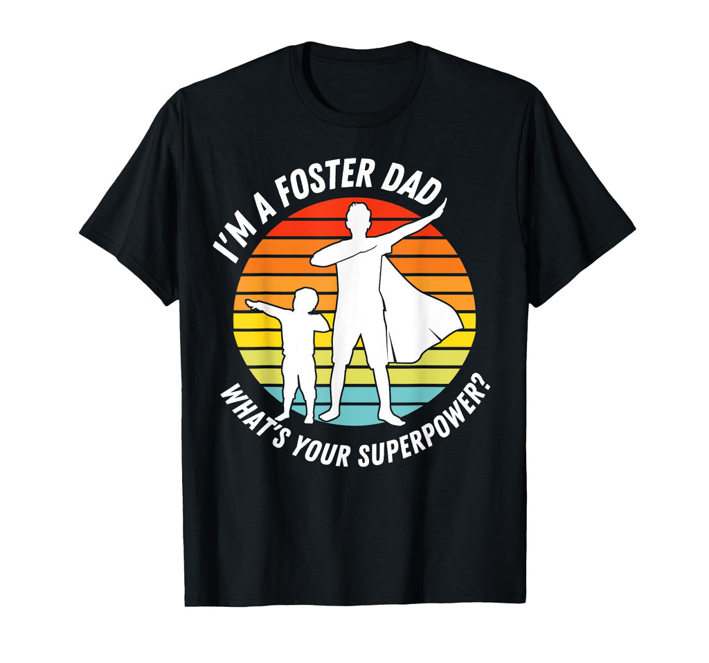 Im Foster Dad Whats Your Superpower T-Shirt - Aesthetic Graphic for Adults - T-Shirt, Sweatshirt, Hoodie
