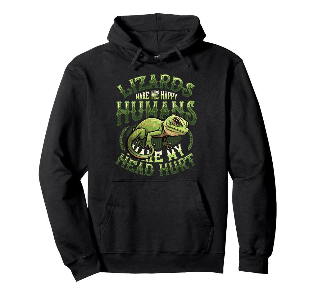 Lizards Make Me Happy Humans Make Hoodie - Casual Everyday Wear for Adults - T-Shirt, Sweatshirt, Hoodie