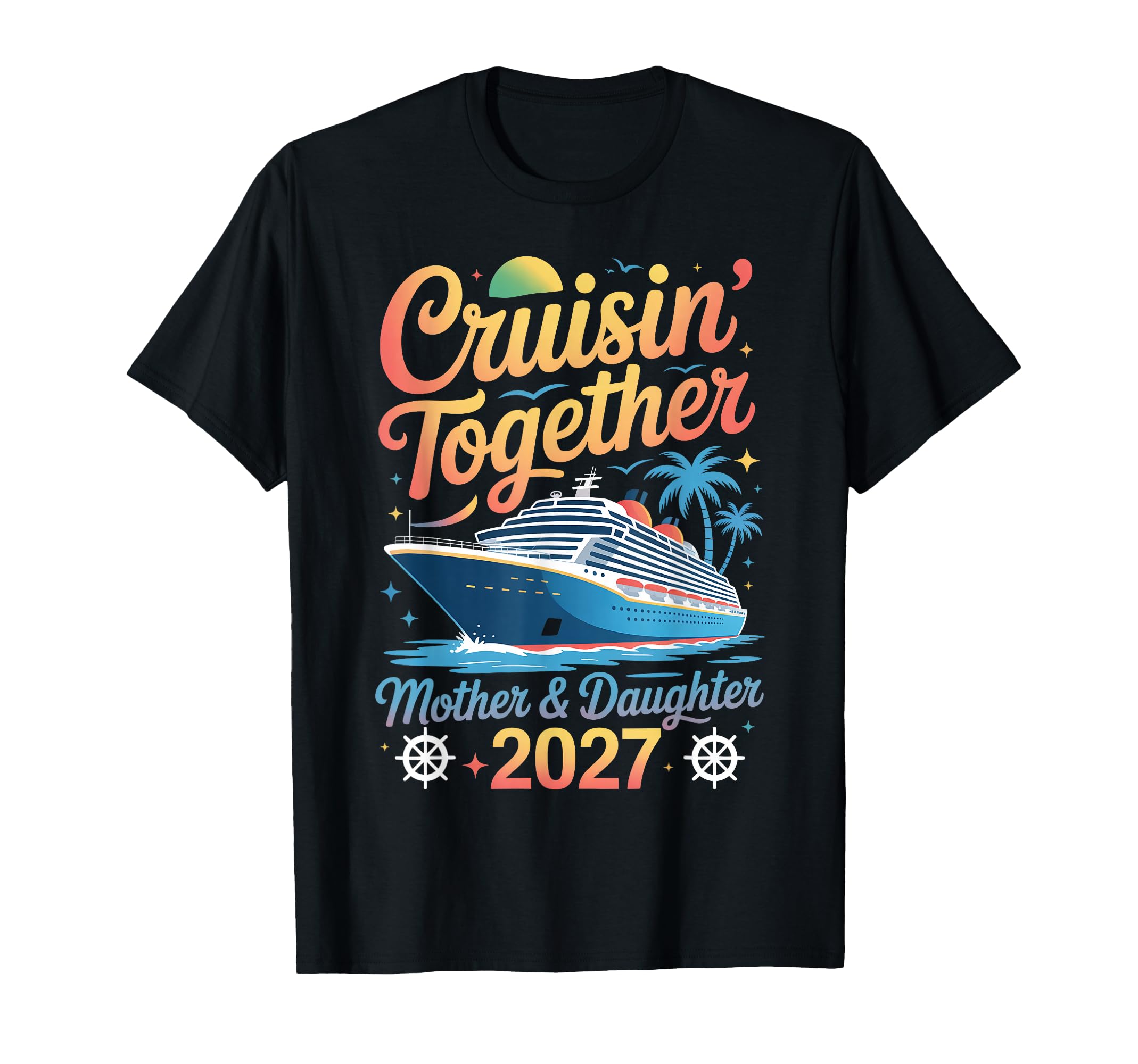 Mother Daughter Cruise 2027 Vacation T-Shirt - Streetwear Style Men Women - T-Shirt, Sweatshirt, Hoodie