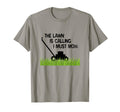 Lawn Is Calling I Must Mow Funny Yard T-Shirt - Fun Novelty Design Unisex - T-Shirt, Sweatshirt, Hoodie
