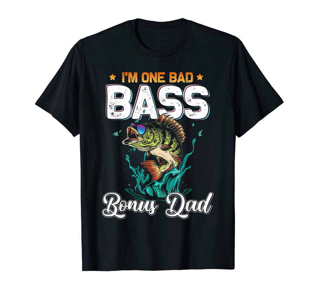 Fisherman Im One Bad Bass Bonus Dad T-Shirt - Aesthetic Graphic Men Women - T-Shirt, Sweatshirt, Hoodie