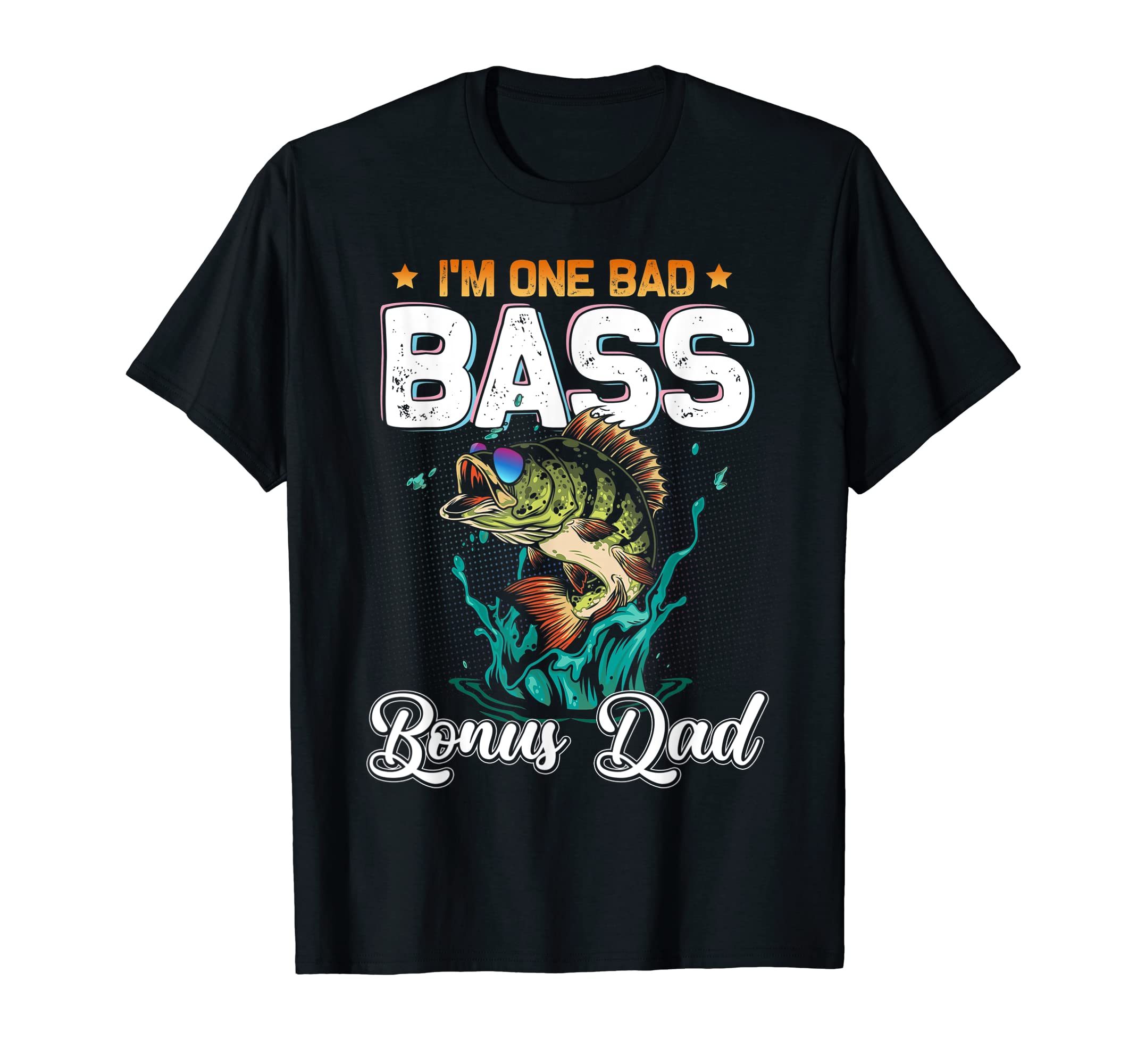 Fisherman Im One Bad Bass Bonus Dad T-Shirt - Aesthetic Graphic Men Women - T-Shirt, Sweatshirt, Hoodie
