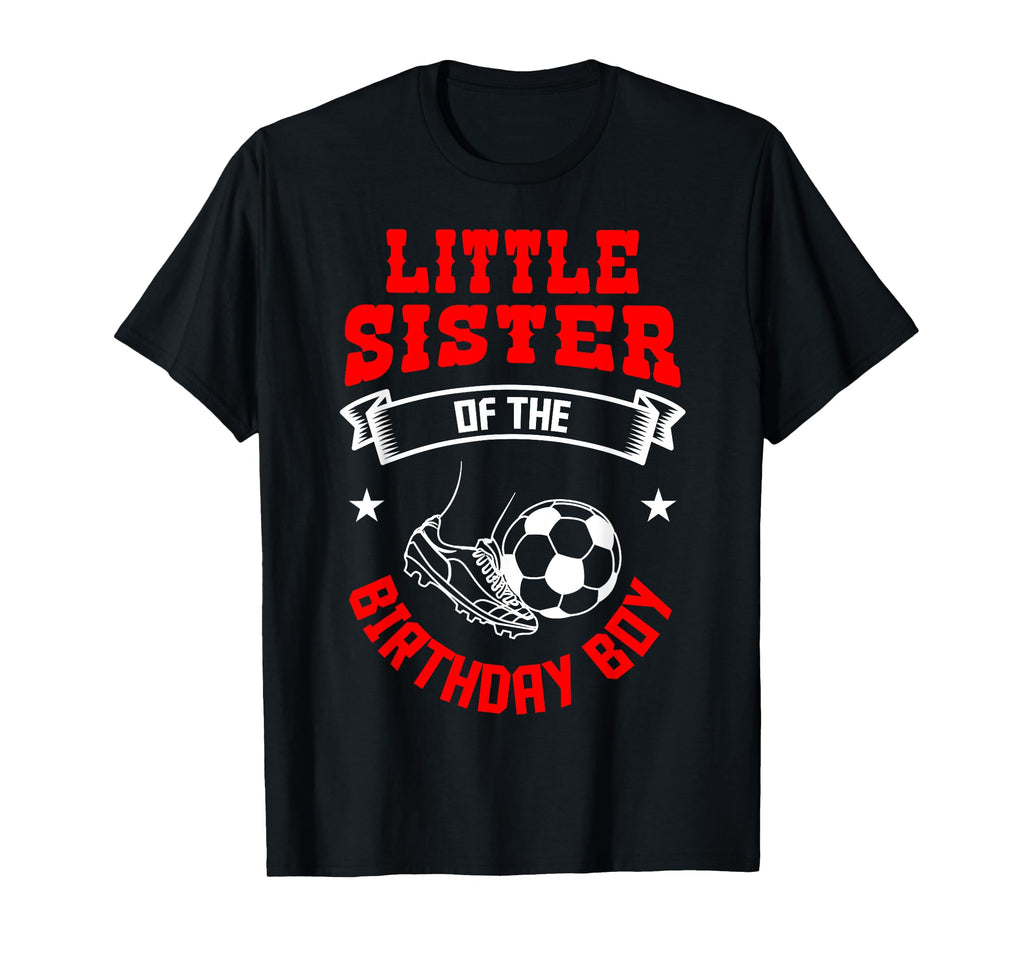Little Sister Birthday Soccer Player Team T-Shirt - Unique Graphic Unisex - T-Shirt, Sweatshirt, Hoodie