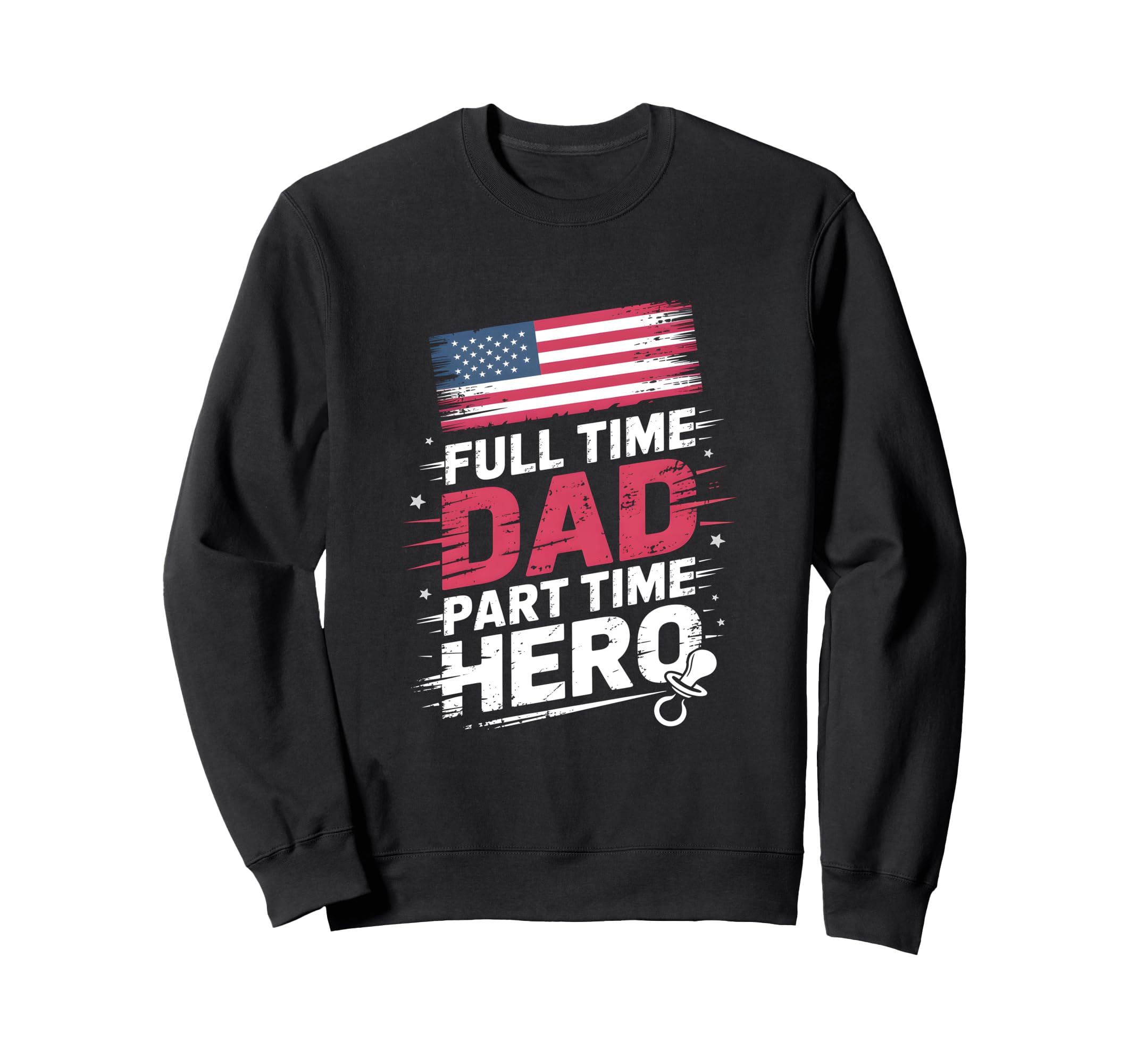 Full Time Dad Part Time Hero New Sweatshirt - Unique Graphic for Adults - T-Shirt, Sweatshirt, Hoodie