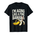 Aging Like Fine Banana Funny Old People T-Shirt - Novelty Apparel Unisex - T-Shirt, Sweatshirt, Hoodie