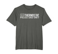 Thermostat Police Dad Unit Funny T-Shirt - Graphic Print Men Women - T-Shirt, Sweatshirt, Hoodie