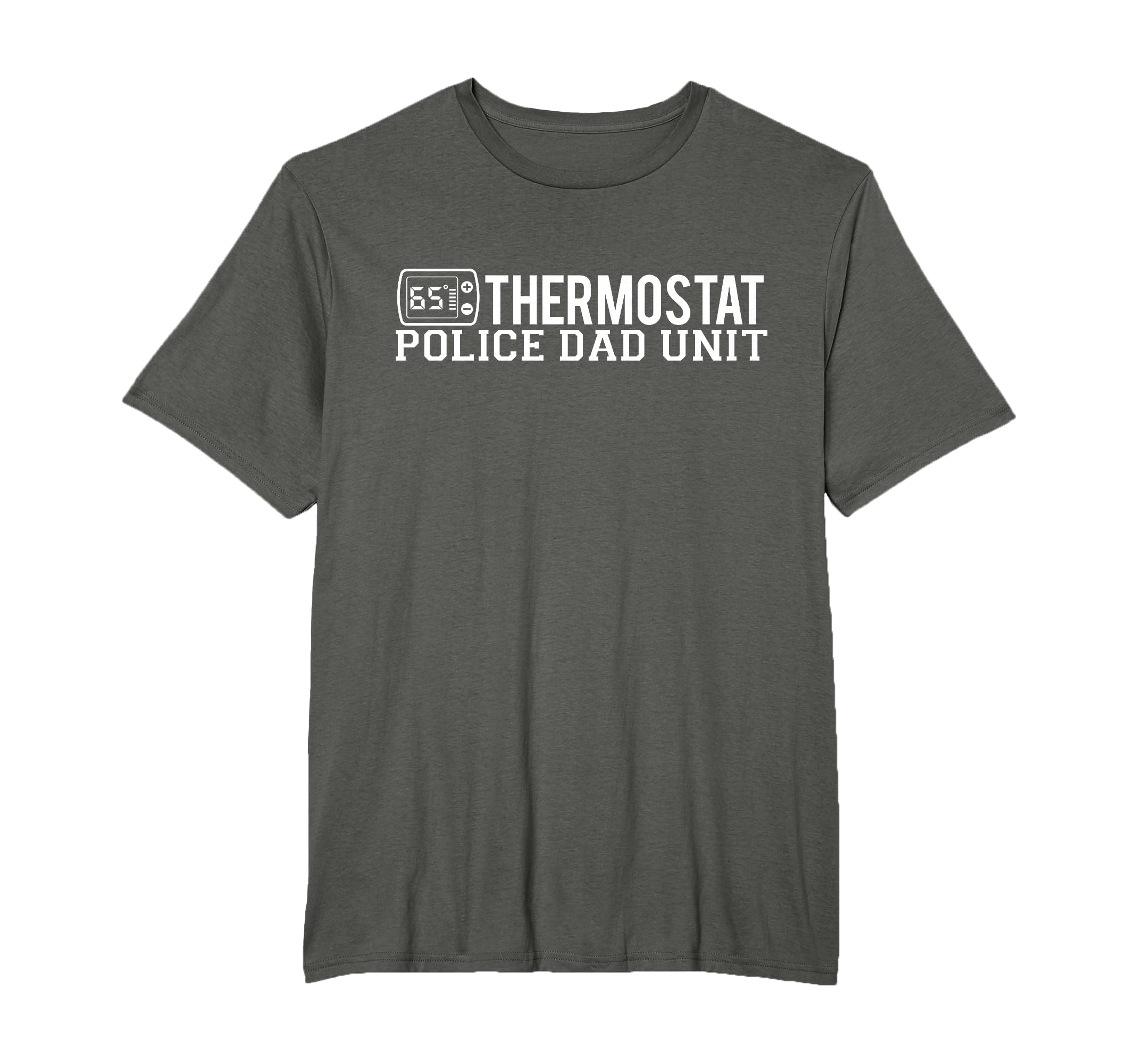 Thermostat Police Dad Unit Funny T-Shirt - Graphic Print Men Women - T-Shirt, Sweatshirt, Hoodie