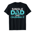 Single Dad And Crushing It Fatherhood T-Shirt - Streetwear Style Men Women - T-Shirt, Sweatshirt, Hoodie