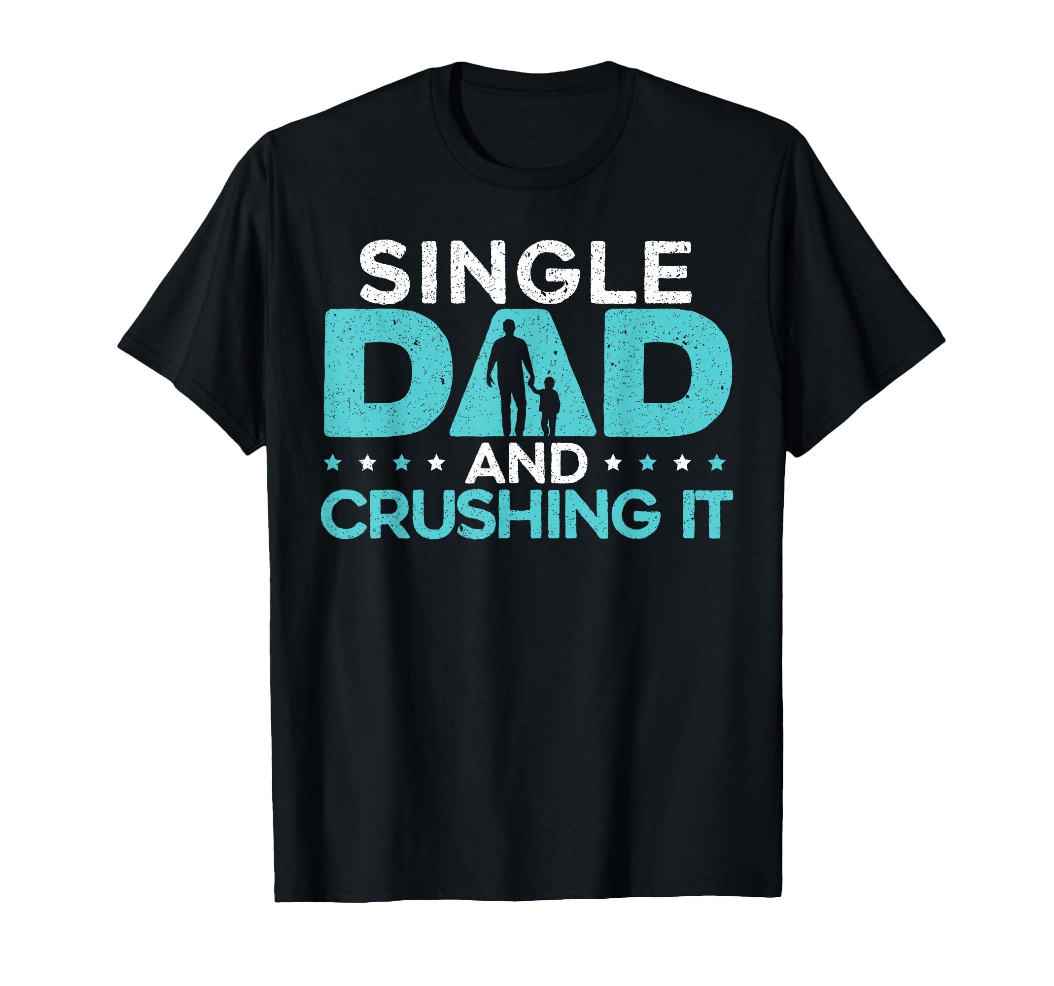 Single Dad And Crushing It Fatherhood T-Shirt - Streetwear Style Men Women - T-Shirt, Sweatshirt, Hoodie