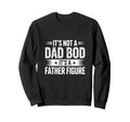 Funny Its Not Dad Bod Its Father Sweatshirt - Custom Art Print Unisex - T-Shirt, Sweatshirt, Hoodie