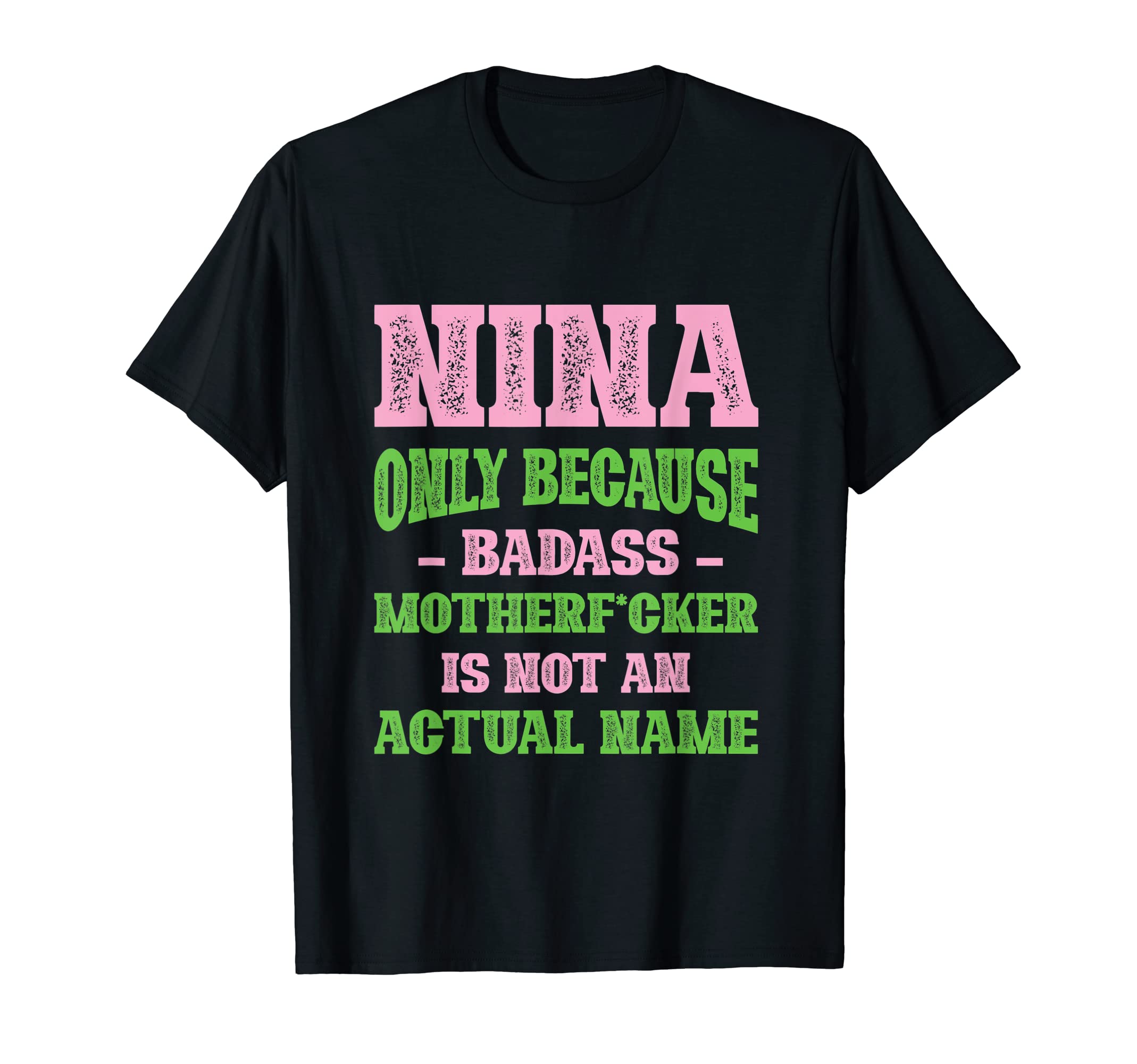 Badass Nina Name Unique Nickname T-Shirt - Novelty Apparel for Adults - T-Shirt, Sweatshirt, Hoodie