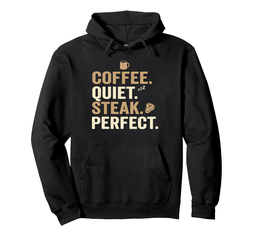Dad Coffee Quiet Steak Father Funny Fathers Hoodie - Trendy Graphic Unisex - T-Shirt, Sweatshirt, Hoodie