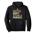 Dad Coffee Quiet Steak Father Funny Fathers Hoodie - Trendy Graphic Unisex - T-Shirt, Sweatshirt, Hoodie