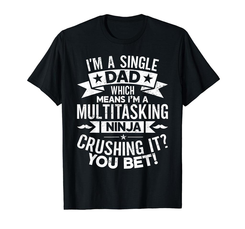 Funny Single Dad Fathers Day T-Shirt - Fun Novelty Design for Adults - T-Shirt, Sweatshirt, Hoodie
