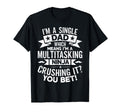 Funny Single Dad Fathers Day T-Shirt - Fun Novelty Design for Adults - T-Shirt, Sweatshirt, Hoodie