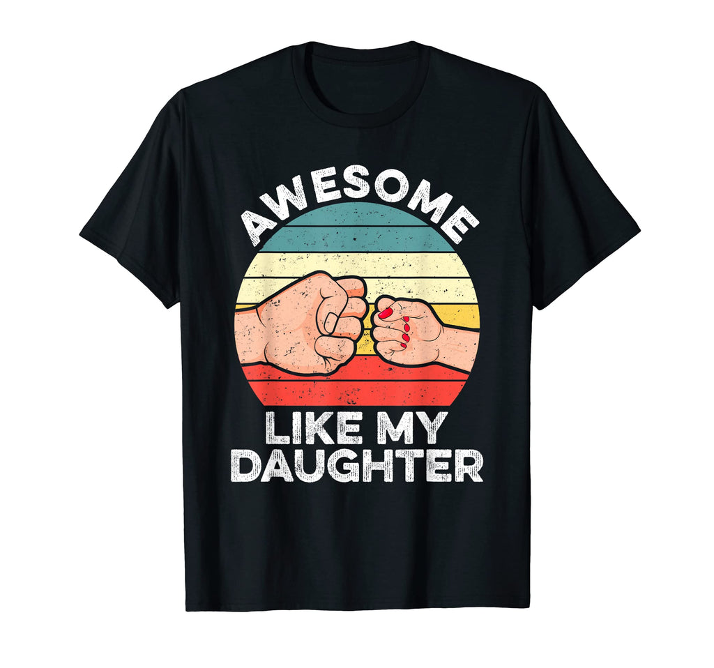 Mens Awesome Like My Daughter Dad T-Shirt - Unique Graphic Men Women - T-Shirt, Sweatshirt, Hoodie