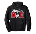 Baller Dad Proud Baseball Soccer Dad Hoodie - Casual Everyday Wear Unisex - T-Shirt, Sweatshirt, Hoodie