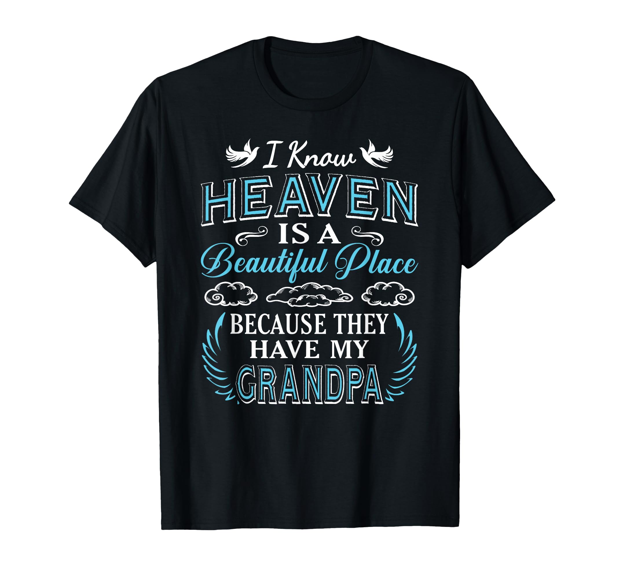 I Know Heaven Grandpa Heaven T-Shirt - Casual Everyday Wear for Adults - T-Shirt, Sweatshirt, Hoodie