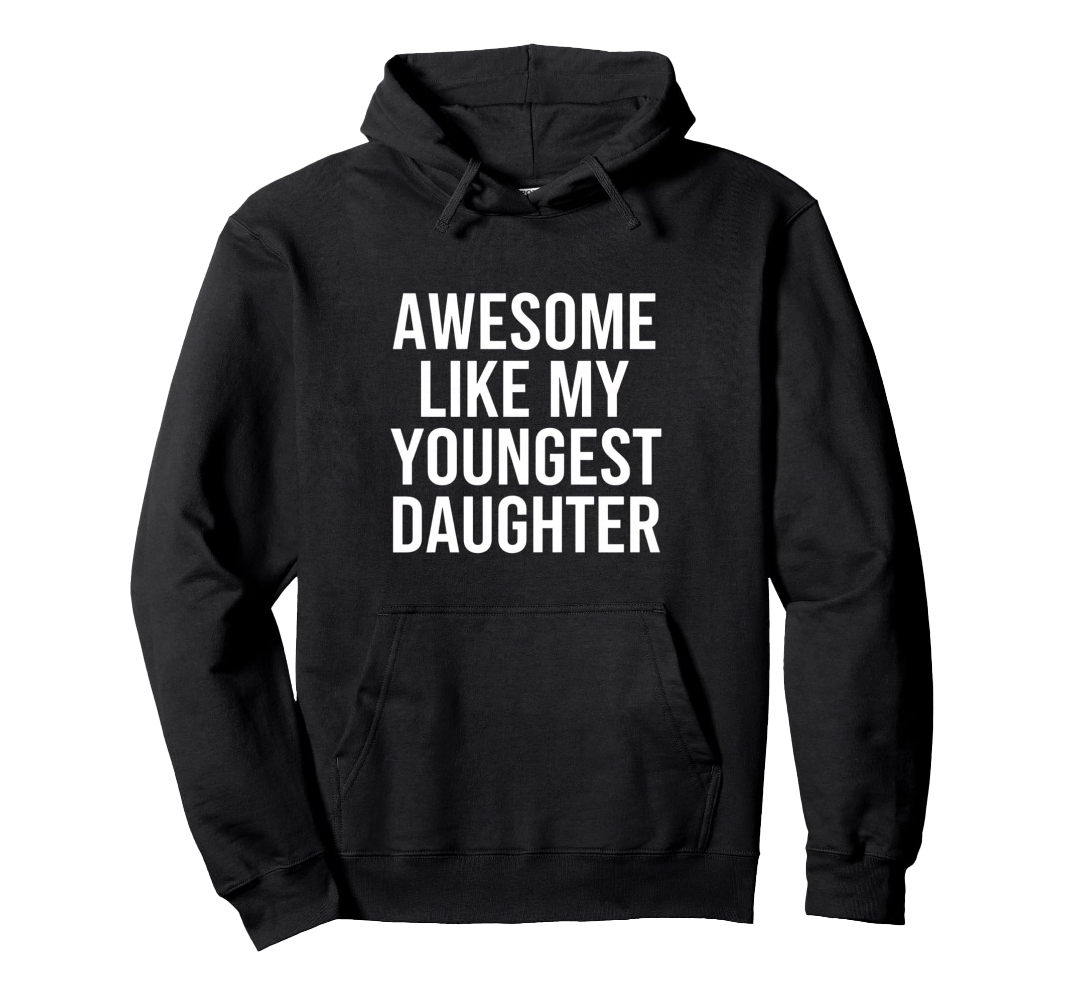Dad Awesome Like My Youngest Daughter Hoodie - Graphic Print Men Women - T-Shirt, Sweatshirt, Hoodie