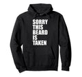 Sorry This Beard Is Taken Funny Husband Hoodie - Graphic Print for Adults - T-Shirt, Sweatshirt, Hoodie