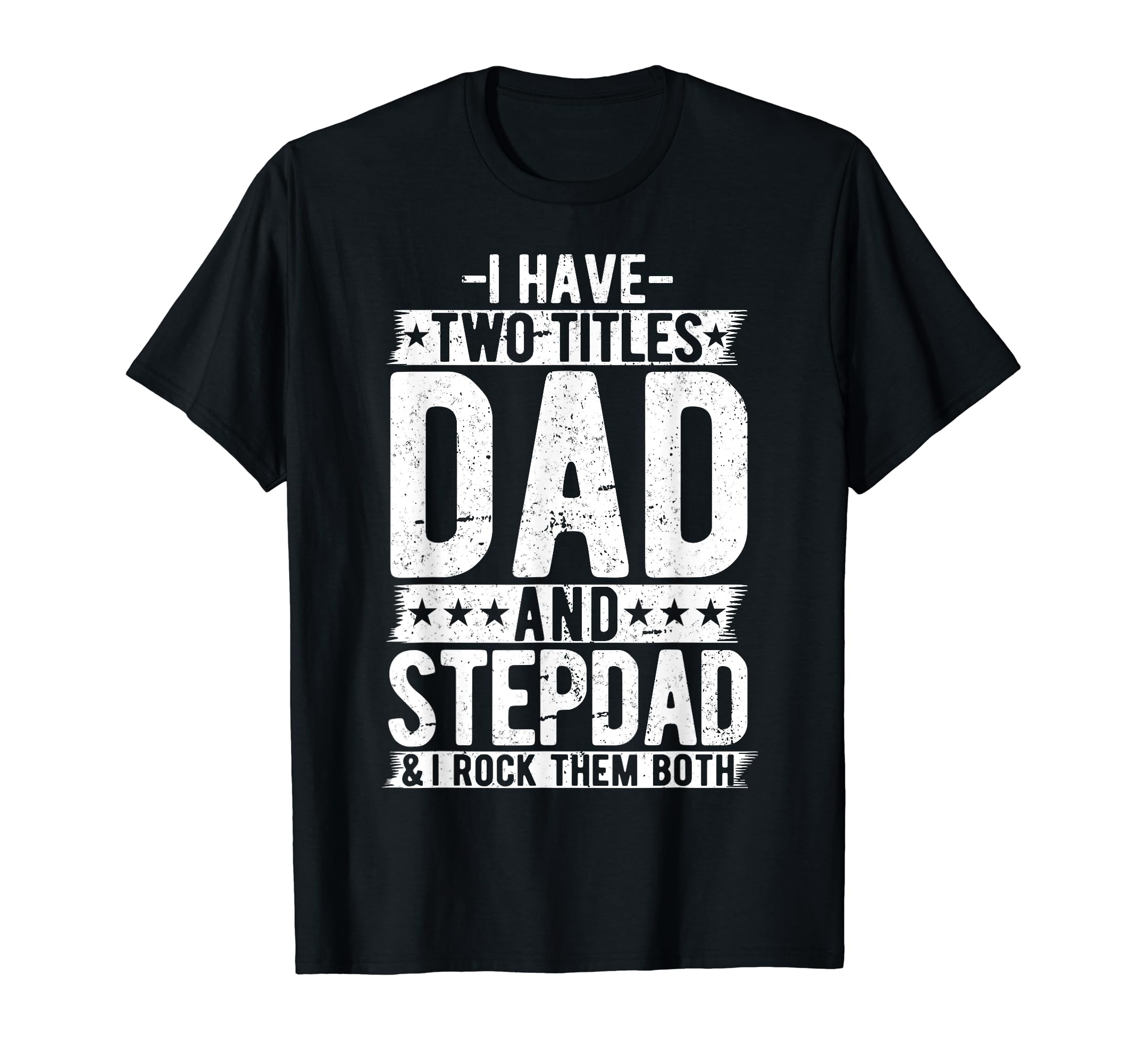 I Have Two Titles Dad And Step Dad T-Shirt - Unique Graphic for Adults - T-Shirt, Sweatshirt, Hoodie