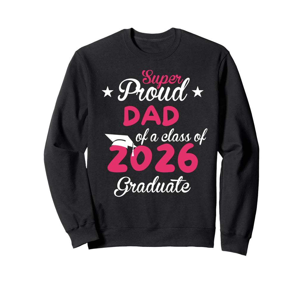 Super Proud Dad Senior Class 2026 Sweatshirt - Unique Graphic for Adults - T-Shirt, Sweatshirt, Hoodie