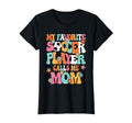 My Favorite Soccer Player Calls Me Mom T-Shirt - Trendy Graphic Men Women - T-Shirt, Sweatshirt, Hoodie