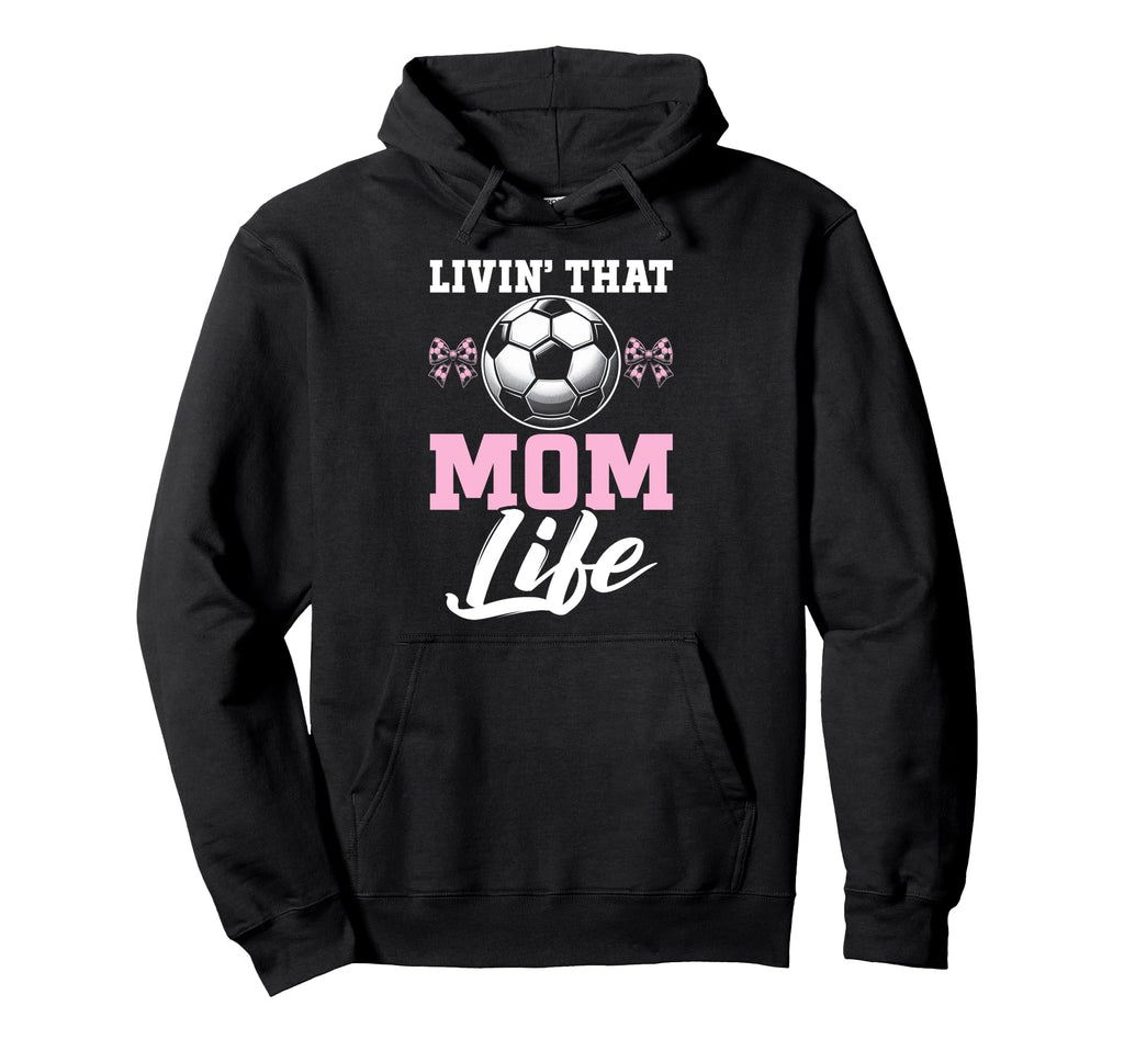Livin That Mom Life Soccer Season Hoodie - Custom Art Print Unisex - T-Shirt, Sweatshirt, Hoodie