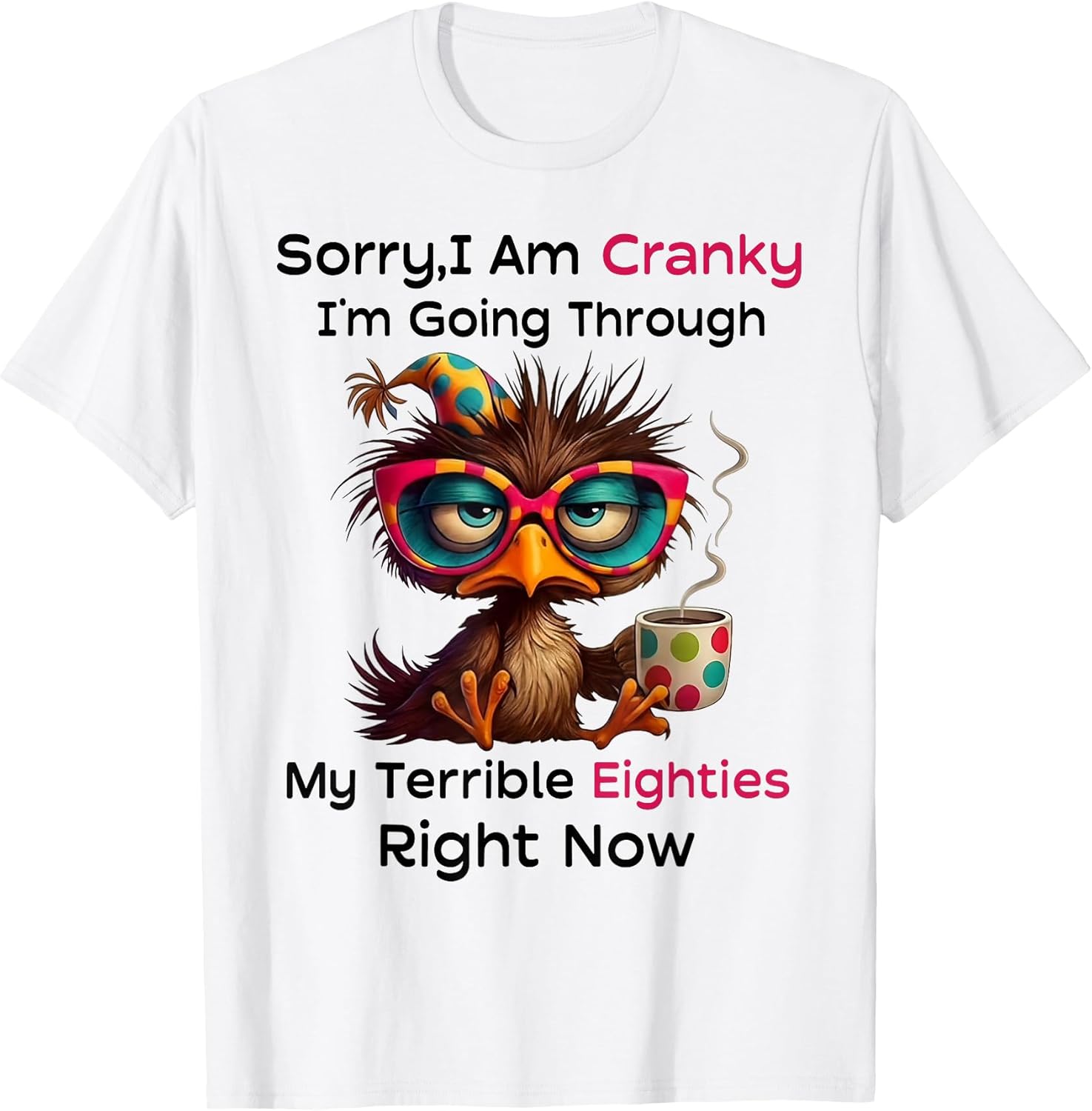 Sorry I Am Cranky I'm Going Through My Terrible - Adult & Kids T-Shirts, Sweatshirts & Hoodies apparel design preview 1