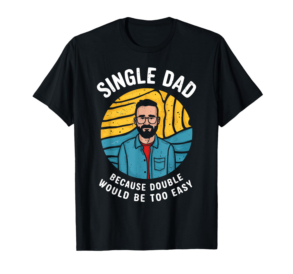 Single Dad Parenting Single Parent T-Shirt - Graphic Print Unisex - T-Shirt, Sweatshirt, Hoodie