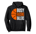 Busy Raising Ballers Basketball Parent Hoodie - Custom Art Print Men Women - T-Shirt, Sweatshirt, Hoodie