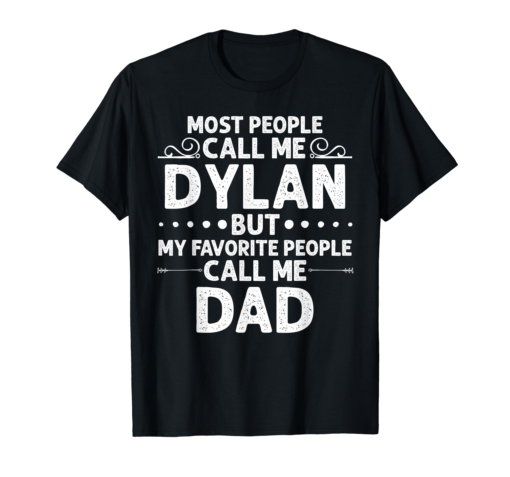 Dylan Gift Name Funny Fathers Day T-Shirt - Fun Novelty Design for Adults - T-Shirt, Sweatshirt, Hoodie