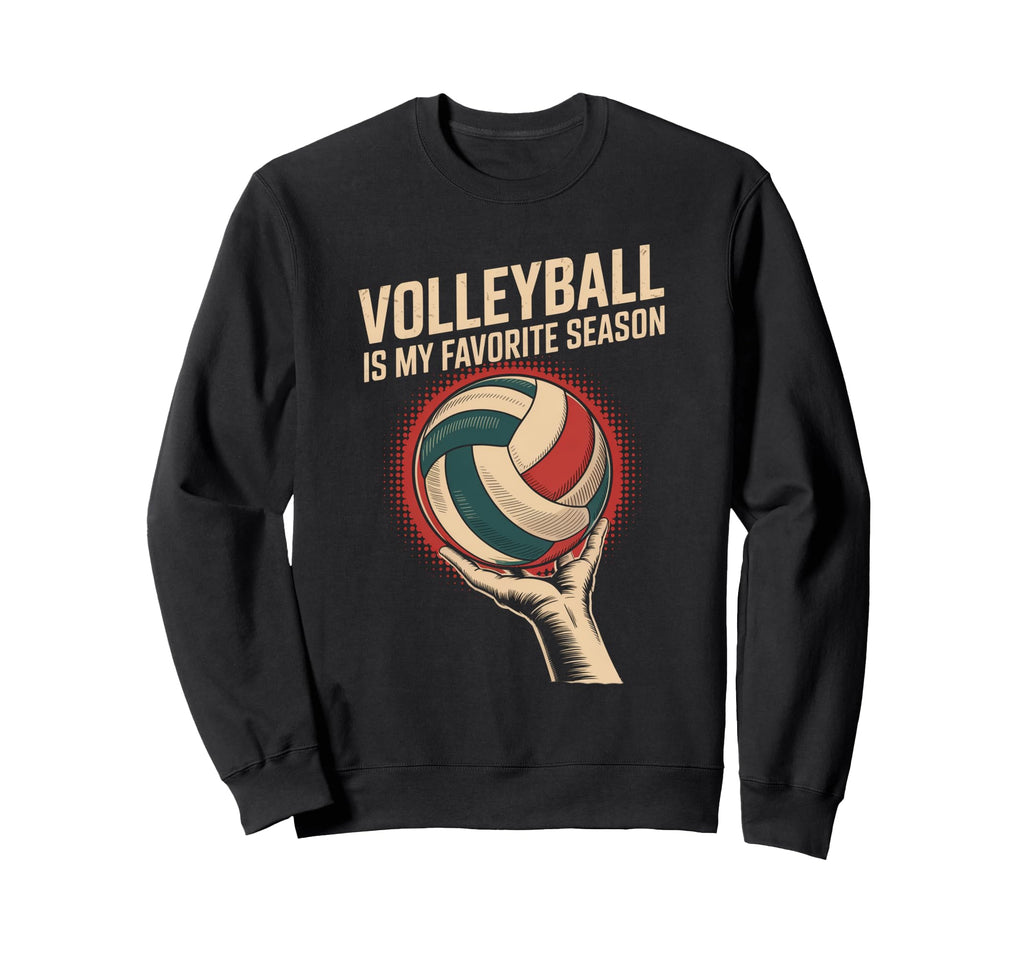 Volleyball Is My Favorite Season Sweatshirt - Streetwear Style Men Women - T-Shirt, Sweatshirt, Hoodie