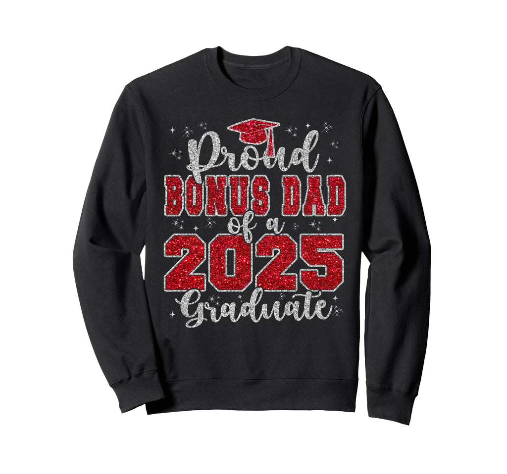 Proud Bonus Dad 2025 Graduate Prom Sweatshirt - Streetwear Style Unisex - T-Shirt, Sweatshirt, Hoodie