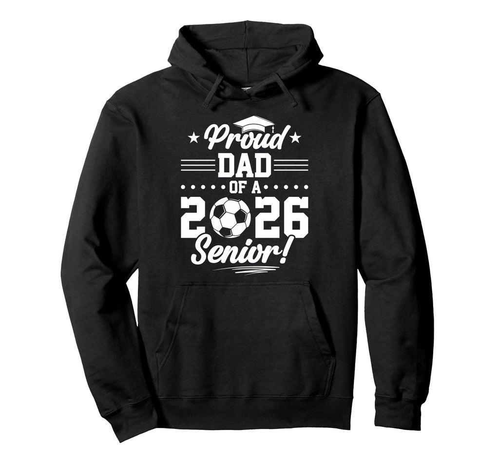 Proud Dad 2026 Senior Soccer Graduate Hoodie - Graphic Print Unisex - T-Shirt, Sweatshirt, Hoodie