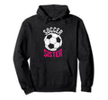 Soccer Sister Gift Soccer Football Hoodie - Fun Novelty Design Unisex - T-Shirt, Sweatshirt, Hoodie