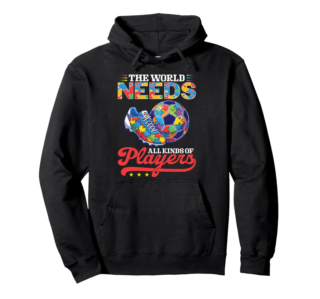 World Needs All Kinds Soccer Players Hoodie - Streetwear Style Men Women - T-Shirt, Sweatshirt, Hoodie
