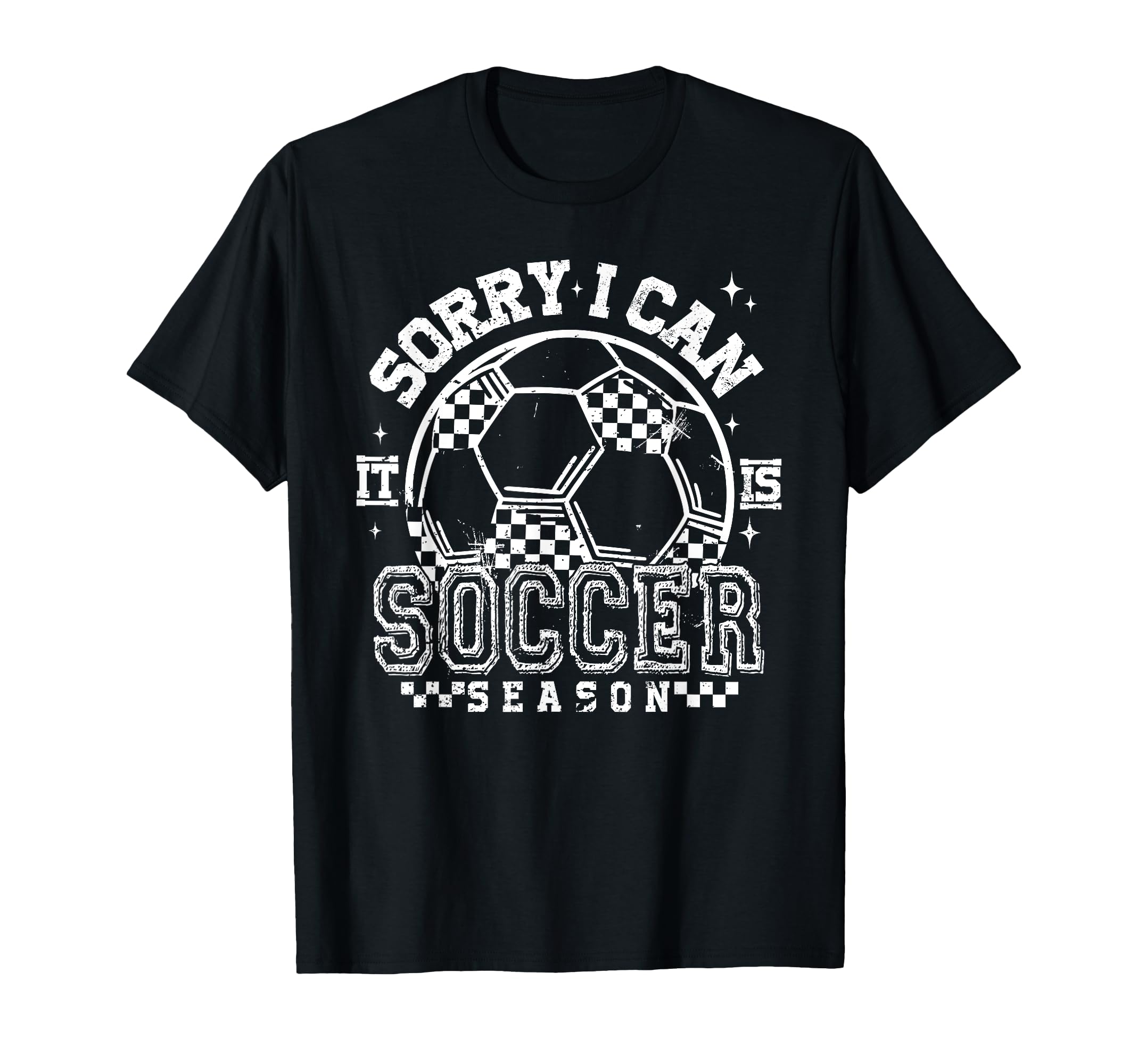 Sorry I Cant Its Soccer Season T-Shirt - Novelty Apparel for Adults - T-Shirt, Sweatshirt, Hoodie