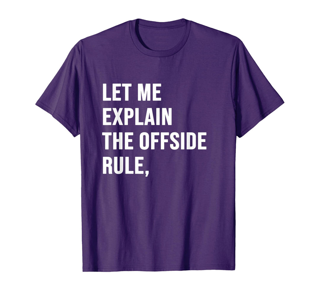 Let Me Explain Offside Rule Funny T-Shirt - Minimalist Print for Adults - T-Shirt, Sweatshirt, Hoodie