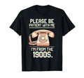 Please Be Patient Me Im From 1900S T-Shirt - Trendy Graphic Unisex - T-Shirt, Sweatshirt, Hoodie
