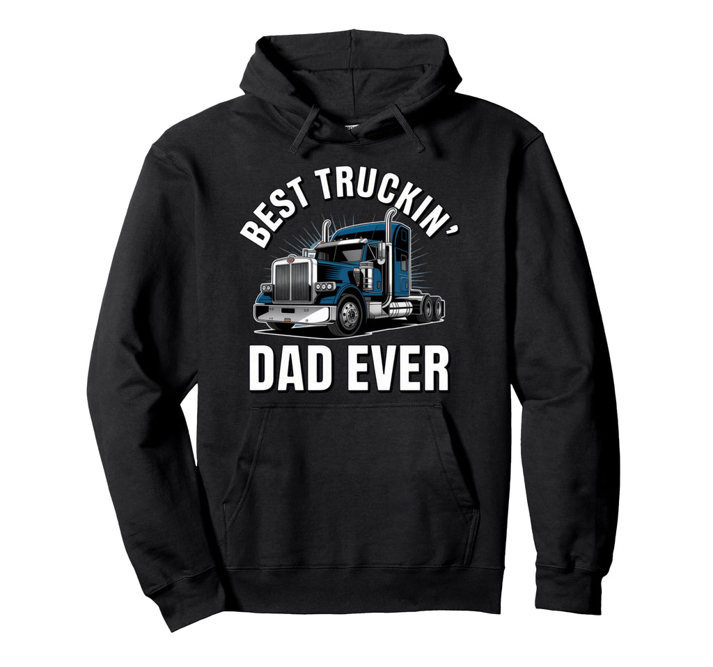 Best Truckin Dad Ever Truck Lovers Hoodie - Casual Everyday Wear Unisex - T-Shirt, Sweatshirt, Hoodie