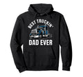 Best Truckin Dad Ever Truck Lovers Hoodie - Casual Everyday Wear Unisex - T-Shirt, Sweatshirt, Hoodie