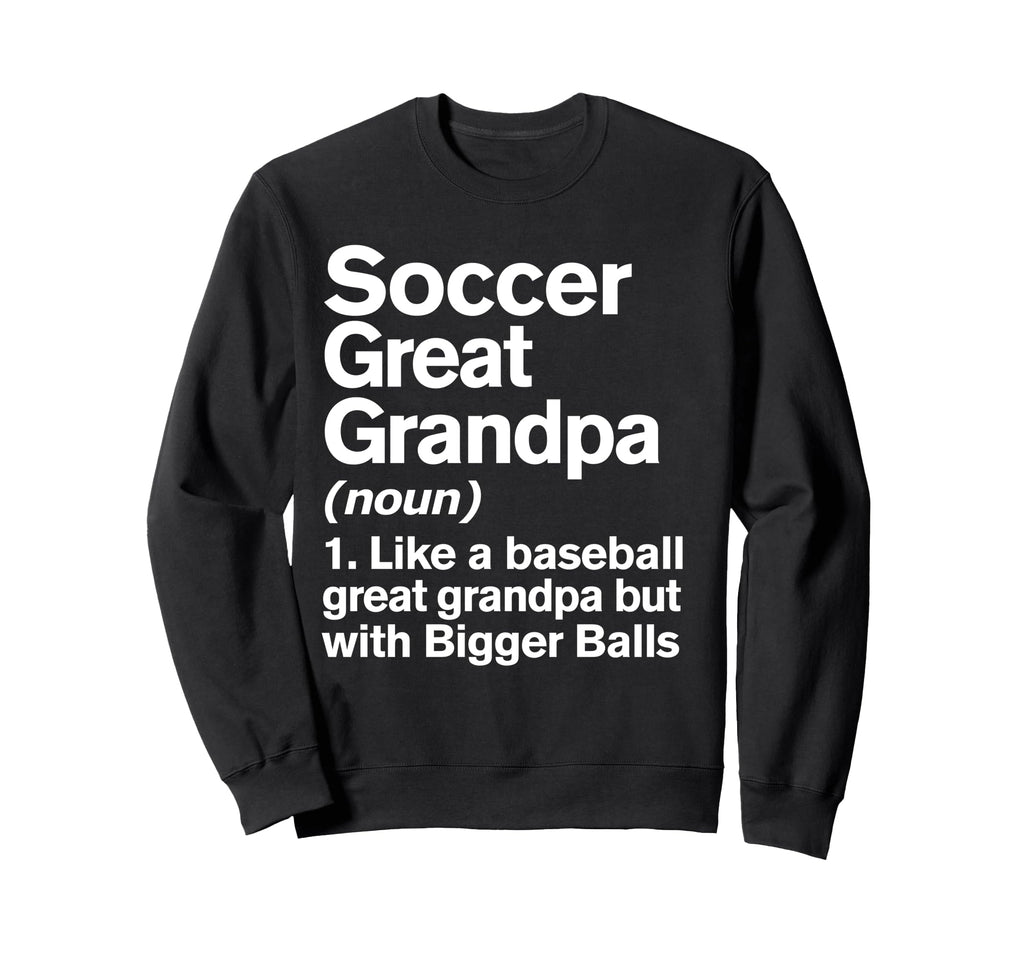 Soccer Great Grandpa Definition Sweatshirt - Custom Art Print Men Women - T-Shirt, Sweatshirt, Hoodie