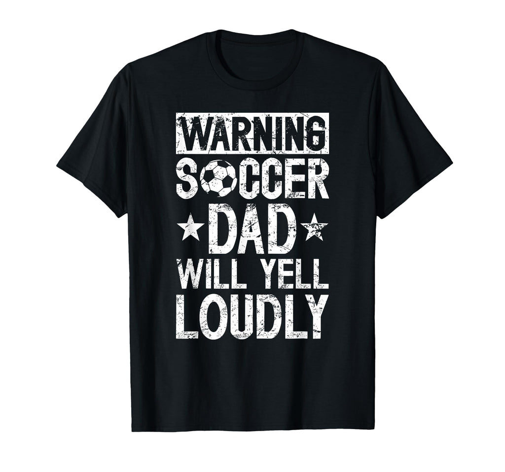 Soccer Dad Will Yell Loudly Dad Soccer T-Shirt - Novelty Apparel Men Women - T-Shirt, Sweatshirt, Hoodie