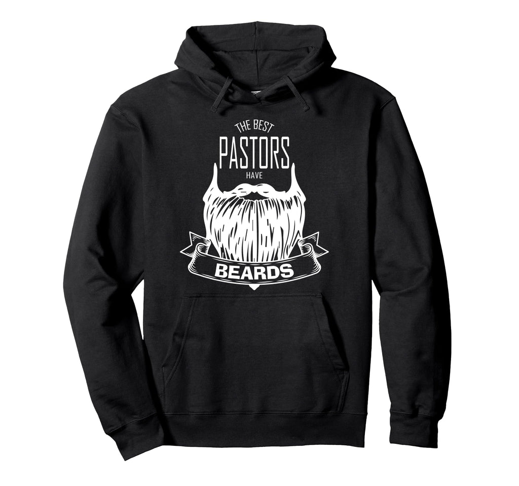 Best Pastors Have Beards Funny Hoodie - Casual Everyday Wear Unisex - T-Shirt, Sweatshirt, Hoodie